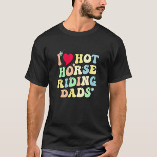 Funny I Love Hot Horse Riding Dads Vintage Heart T-Shirt