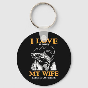 Funny I Love It When My Wife Lets Me Go Fishing Keychain