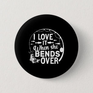 Funny I Love It When She Bends Over (on Back) Fish 2 Inch Round Button