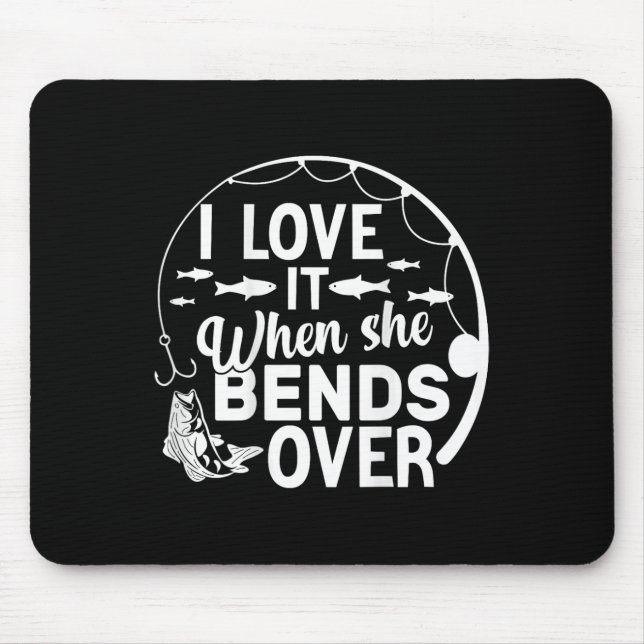 Funny I Love It When She Bends Over (on Back) Fish Mouse Pad (Front)