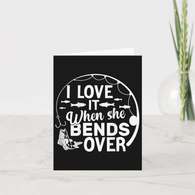 Funny I Love It When She Bends Over (on Ck) Fishin Card (Front)