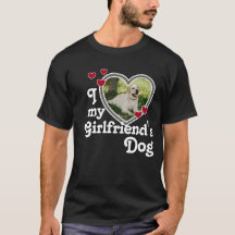 Funny I Love My Girlfriend's Dog