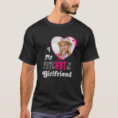 Funny I Love My psycHOTic Girlfriend Custom Photo T-Shirt (Front)