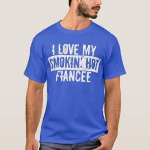 Funny I Love My Smokin Hot Fiancee Valentine T-Shirt