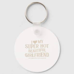 Funny I Love My Super Hot Beautiful Girlfriend Val Keychain