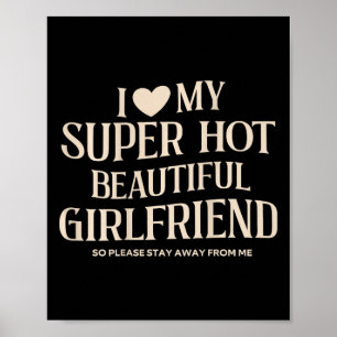 Funny I Love My Super Hot Beautiful Gorgeous Girlf Poster