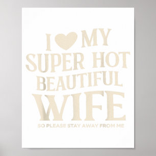 Funny I Love My Super Hot Beautiful Wife Valentine Poster