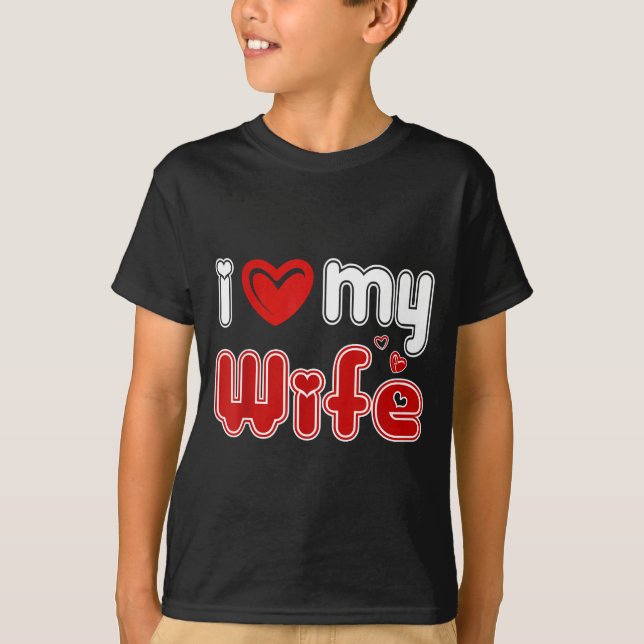 Funny I Love My Wife  T-Shirt (Front)