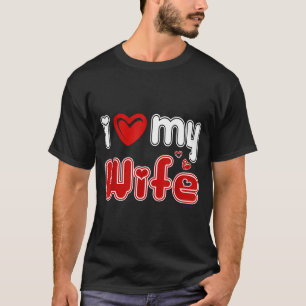 Funny I Love My Wife T-Shirt