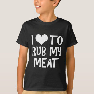 Funny I Love To Rub My Meat Pitmaster Bbq Grilling T-Shirt