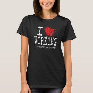 Funny I Love Working In My Garden Heart Graphic Fu T-Shirt