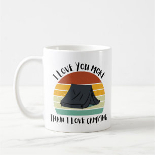 Funny I Love You More Than I Love Camping Coffee Mug