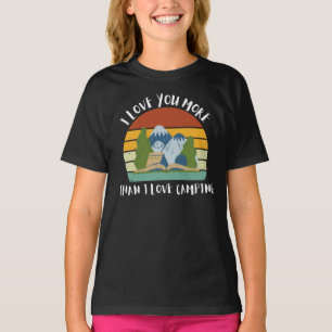 Funny I Love You More Than I Love Camping T-Shirt