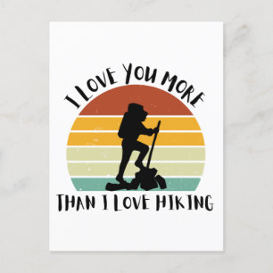 Funny I Love You More Than I Love Hiking Holiday Postcard