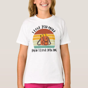 Funny I Love You More Than I Love Hiking T-Shirt