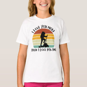 Funny I Love You More Than I Love Hiking T-Shirt