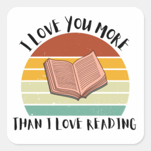 Funny I Love You More Than I Love Reading Square Sticker