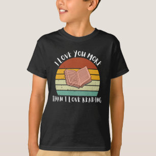 Funny I Love You More Than I Love Reading T-Shirt