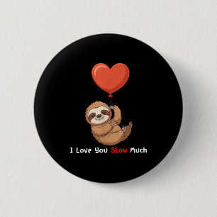 Funny I Love You Slow Much Cute Sloth Valentine Hu 2 Inch Round Button