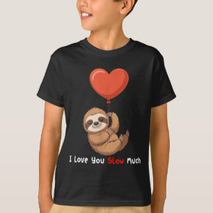 Funny I Love You Slow Much Cute Sloth Valentine Hu T-Shirt
