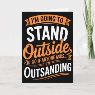 Funny I’m Going To Stand Outside Humor Quote Pun S Card