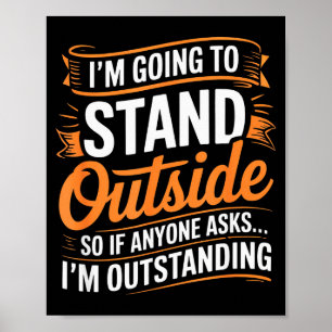 Funny I’m Going To Stand Outside Humor Quote Pun S Poster