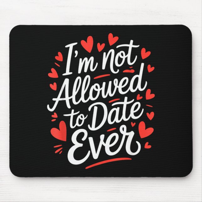 Funny I’m Not Allowed To Date Ever Saying Sarcasm  Mouse Pad (Front)