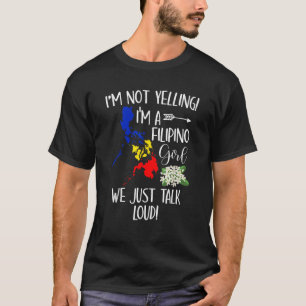 Funny I m Not Yelling I m A Filipino Girl We Just  T-Shirt