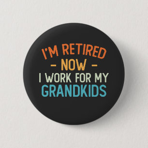 Funny I’m Retired Now I Work For My Grandkids 2 Inch Round Button