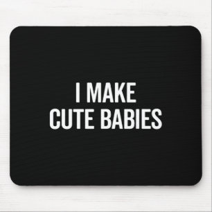 Funny I Make Cute Babies New Mom Dad Joke  Mouse Pad
