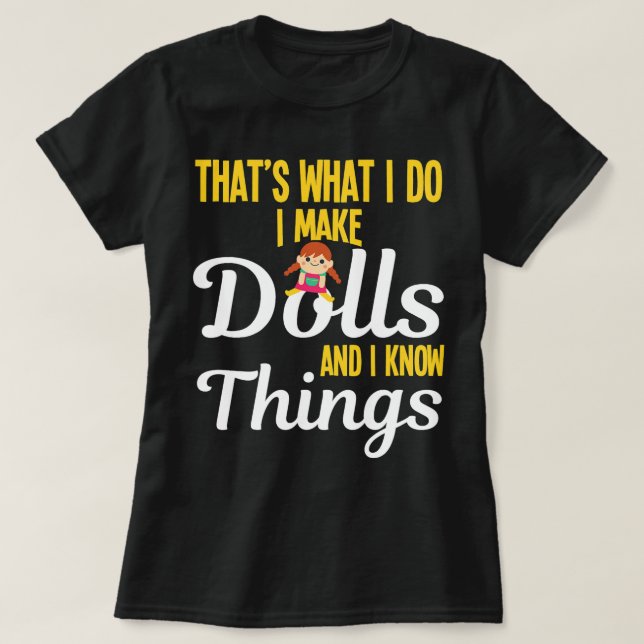 Funny I Make Dolls And I Know Things Doll Collecto T-Shirt (Design Front)
