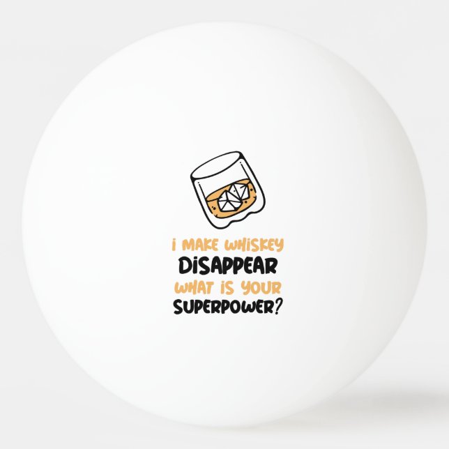 Funny I Make Whiskey Disappear Ping Pong Ball (Front)