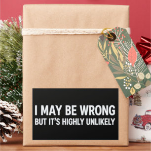 Funny I May Be Wrong But It's Highly Unlikely Sticker