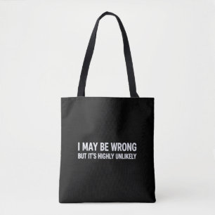 Funny I May Be Wrong But It's Highly Unlikely  Tote Bag