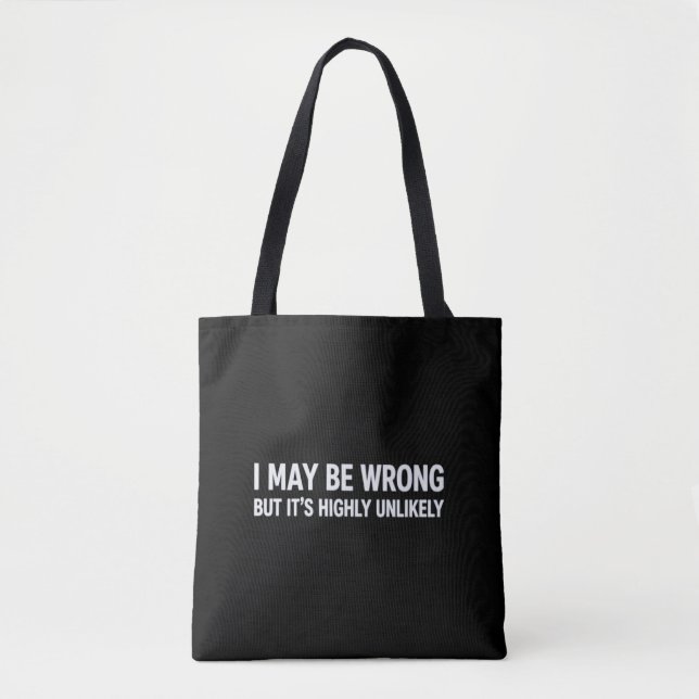 Funny I May Be Wrong But It's Highly Unlikely  Tote Bag (Front)