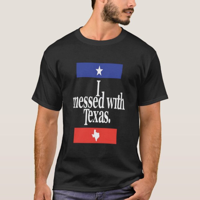 Funny I Messed With Texas T-Shirt (Front)