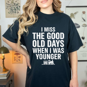 Funny I Miss The Good Old Days Nostalgic Humour T-Shirt