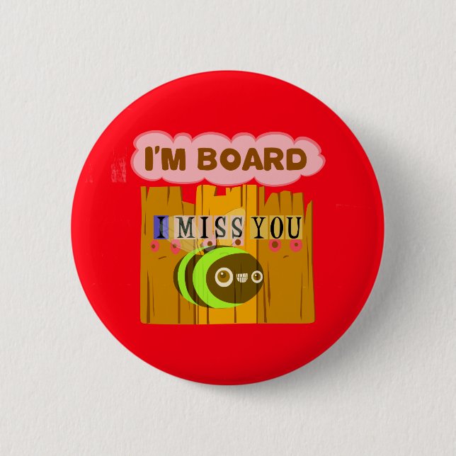 Funny I Miss You I am Bored 2 Inch Round Button (Front)
