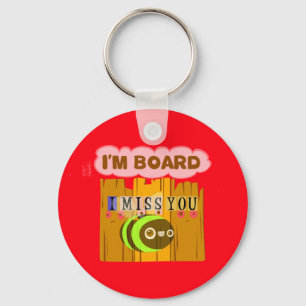 Funny I Miss You I am Bored Keychain