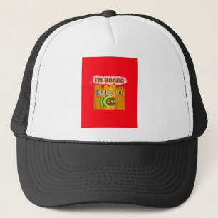 Funny I Miss You I am Bored Trucker Hat