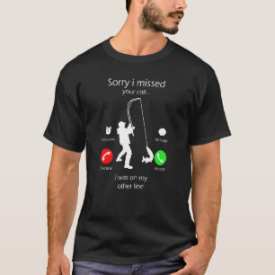 Funny I Missed Your Call I Love Fishing Fish Whisp T-Shirt