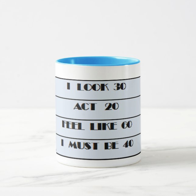funny I must be 40 40th birthday humor Mug (Center)