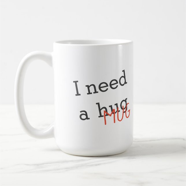Funny I Need a Hug Mug Custom Text (Left)