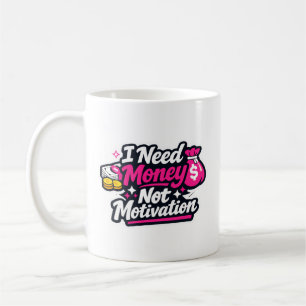 Funny “I Need Money Not Motivation” Sticker, Sarca Coffee Mug