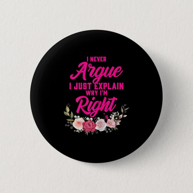 Funny I Never Argue I Just Explain Why I'm Right  2 Inch Round Button (Front)