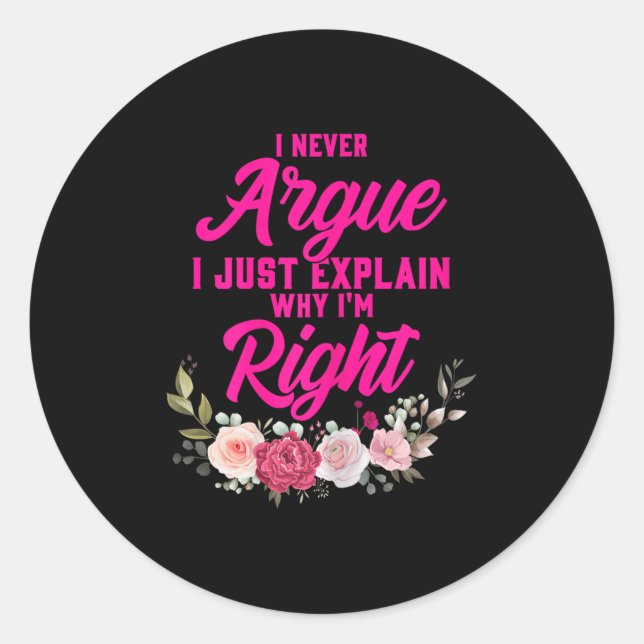 Funny I Never Argue I Just Explain Why I'm Right  Classic Round Sticker (Front)