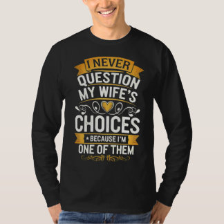 Funny "I Never Question My Wife's Choices"  T-Shirt