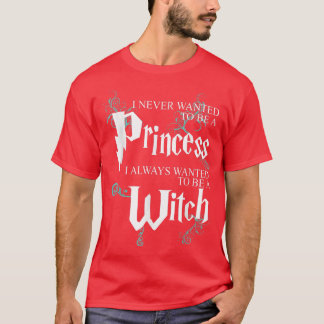Funny I Never Wanted To Be A Princess I Always To  T-Shirt