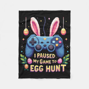 Funny I Paused My Game To Egg Hunt Easter Gamer Co Fleece Blanket