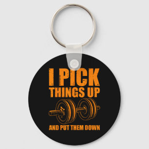 Funny I Pick Things Up Put Them Down Gift Bodybuil Keychain
